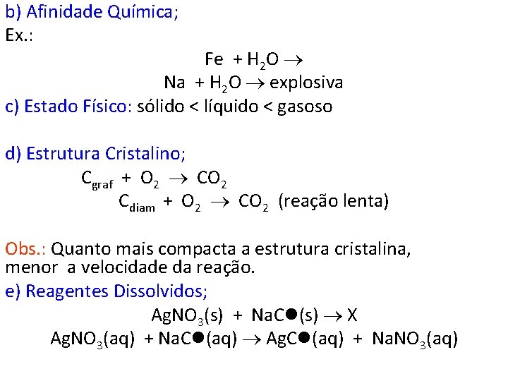 b) Afinidade Química; Ex. : Fe + H 2 O Na + H 2