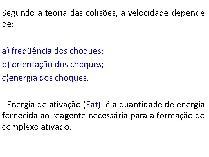 Segundo a teoria das colisões, a velocidade depende de: a) freqüência dos choques; b)