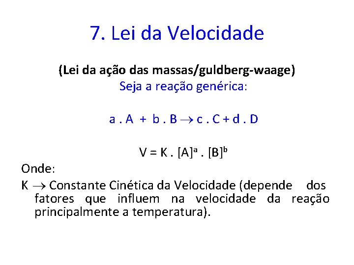 7. Lei da Velocidade (Lei da ação das massas/guldberg-waage) Seja a reação genérica: a.