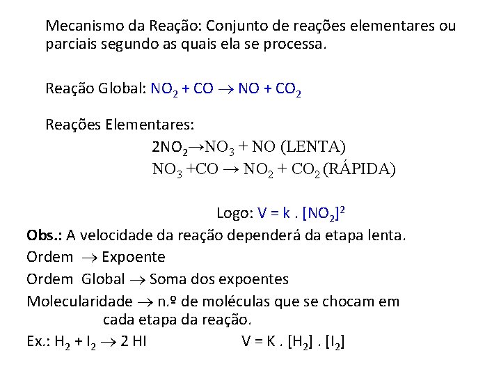 Mecanismo da Reação: Conjunto de reações elementares ou parciais segundo as quais ela se