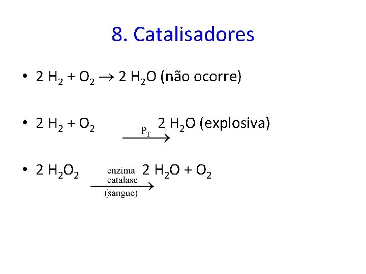 8. Catalisadores • 2 H 2 + O 2 2 H 2 O (não