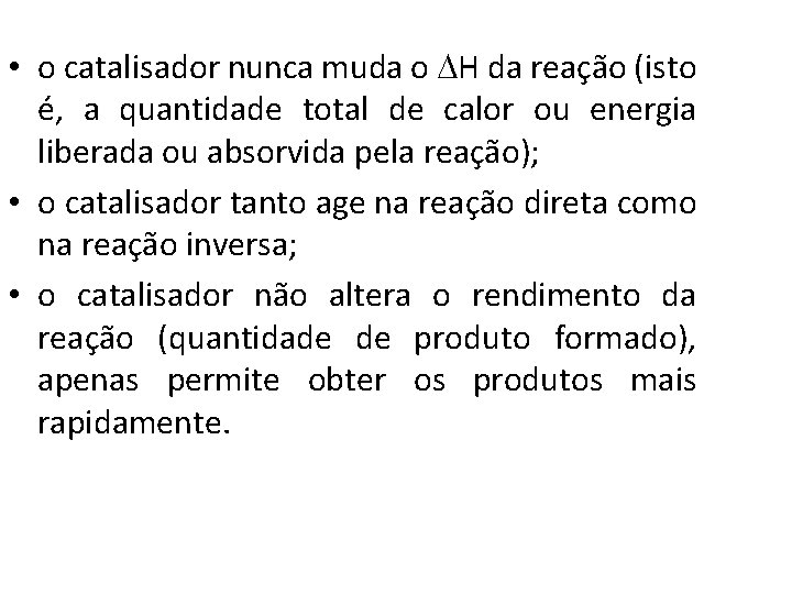  • o catalisador nunca muda o H da reação (isto é, a quantidade