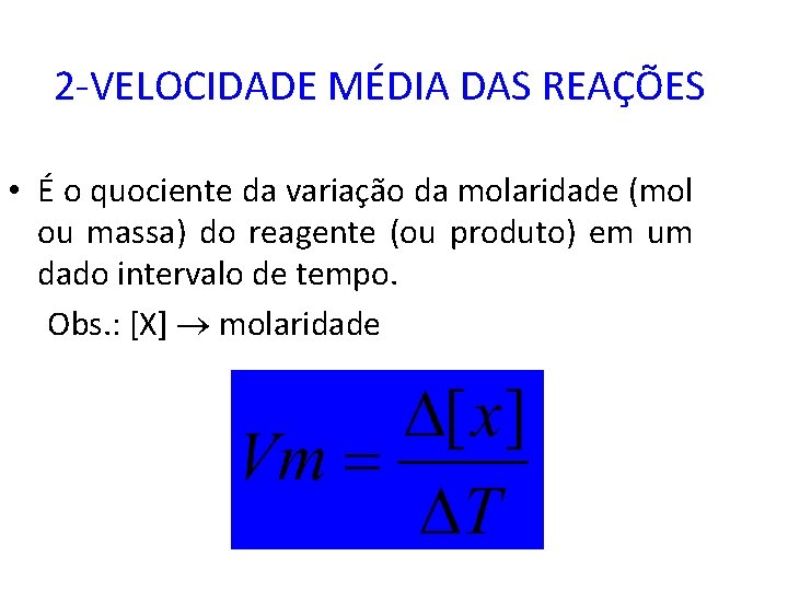 2 -VELOCIDADE MÉDIA DAS REAÇÕES • É o quociente da variação da molaridade (mol