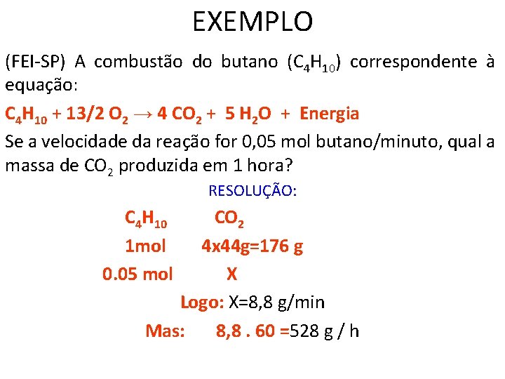 EXEMPLO (FEI-SP) A combustão do butano (C 4 H 10) correspondente à equação: C