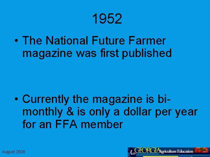 1952 • The National Future Farmer magazine was first published • Currently the magazine
