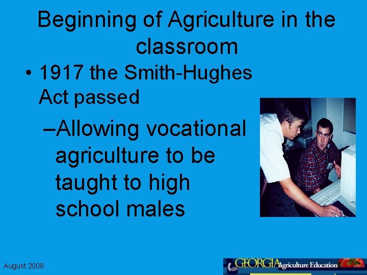 Beginning of Agriculture in the classroom • 1917 the Smith-Hughes Act passed –Allowing vocational
