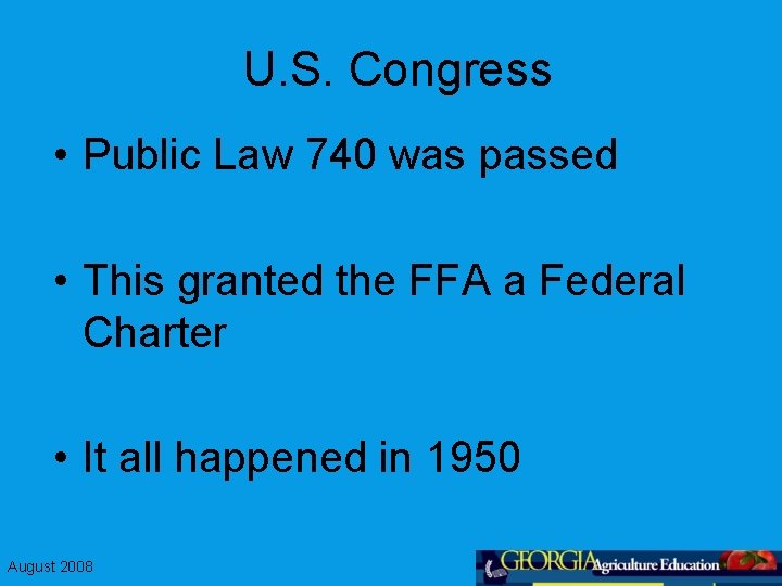 U. S. Congress • Public Law 740 was passed • This granted the FFA