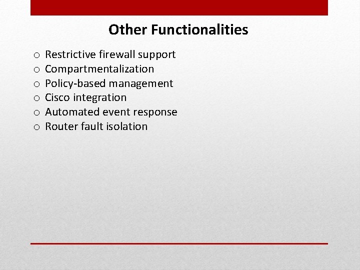 Other Functionalities o o o Restrictive firewall support Compartmentalization Policy-based management Cisco integration Automated