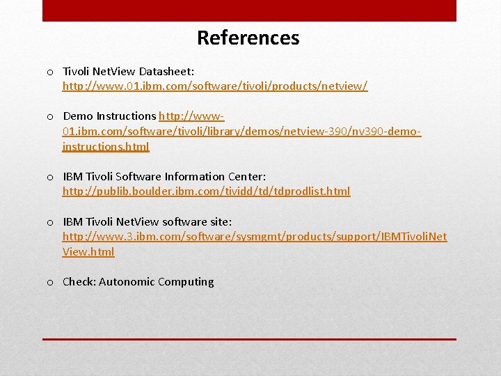References o Tivoli Net. View Datasheet: http: //www. 01. ibm. com/software/tivoli/products/netview/ o Demo Instructions