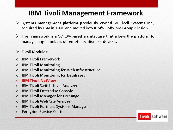 IBM Tivoli Management Framework Ø Systems management platform previously owned by Tivoli Systems Inc.