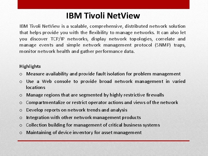 IBM Tivoli Net. View is a scalable, comprehensive, distributed network solution that helps provide