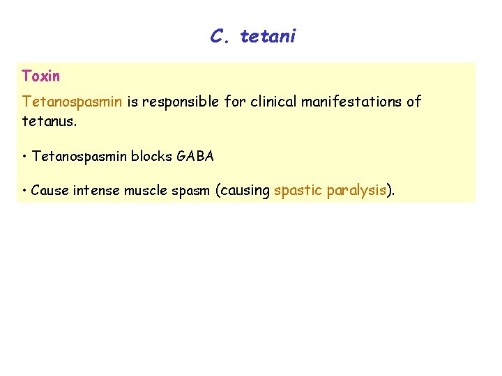 C. tetani Toxin Tetanospasmin is responsible for clinical manifestations of tetanus. • Tetanospasmin blocks