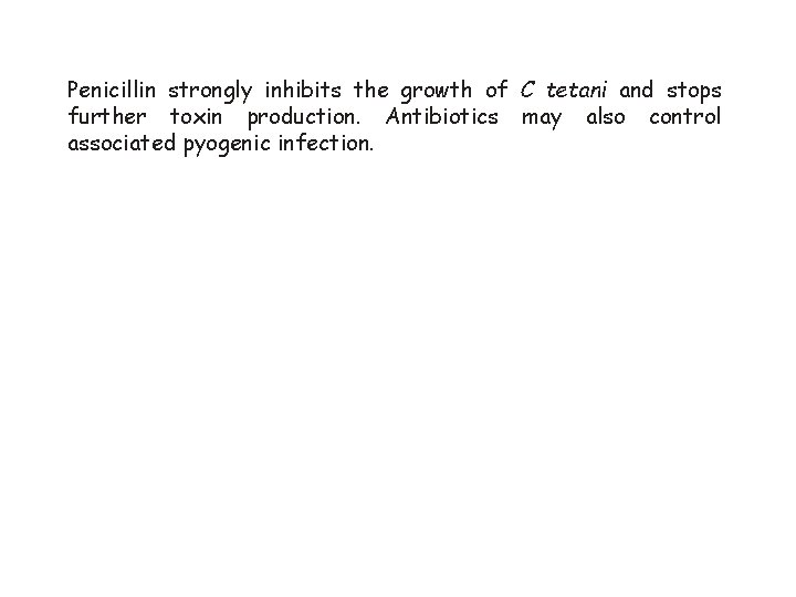 Penicillin strongly inhibits the growth of C tetani and stops further toxin production. Antibiotics