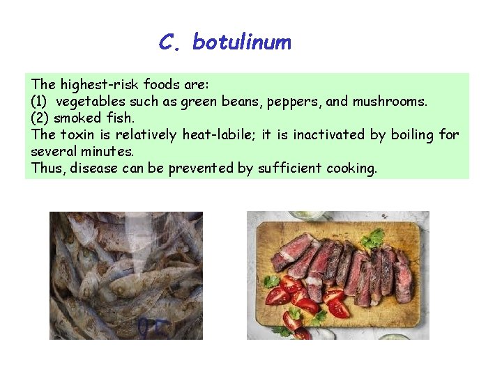 C. botulinum The highest-risk foods are: (1) vegetables such as green beans, peppers, and