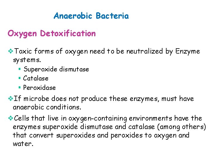 Anaerobic Bacteria Oxygen Detoxification v. Toxic forms of oxygen need to be neutralized by