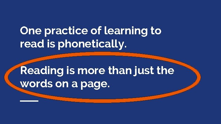 One practice of learning to read is phonetically. Reading is more than just the