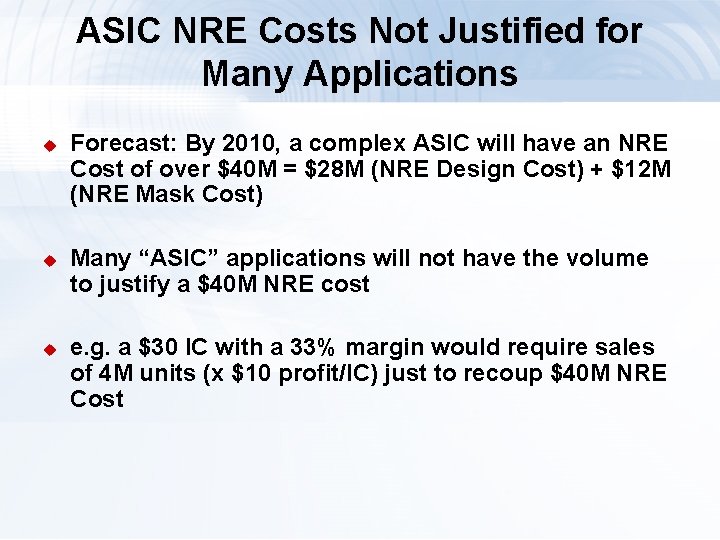 ASIC NRE Costs Not Justified for Many Applications u u u Forecast: By 2010,