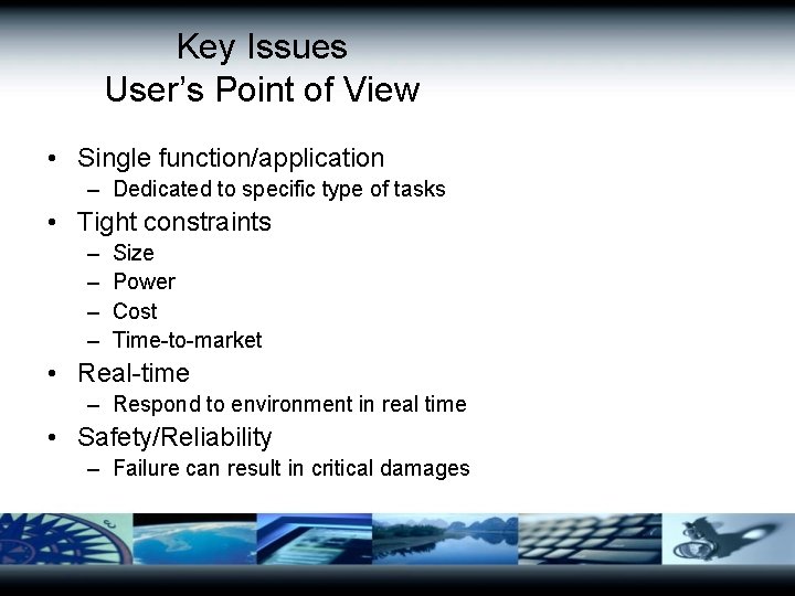 Key Issues User’s Point of View • Single function/application – Dedicated to specific type