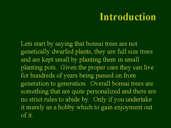 Introduction Lets start by saying that bonsai trees are not genetically dwarfed plants, they