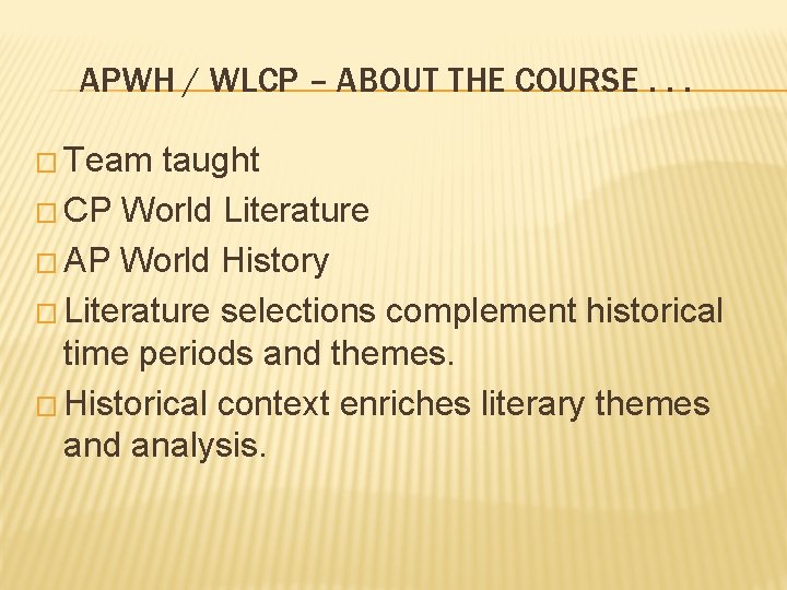 APWH / WLCP – ABOUT THE COURSE. . . � Team taught � CP