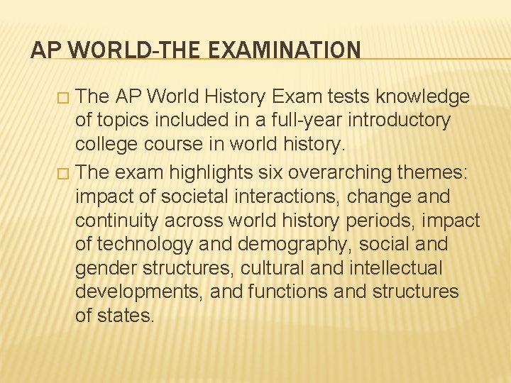 AP WORLD-THE EXAMINATION The AP World History Exam tests knowledge of topics included in