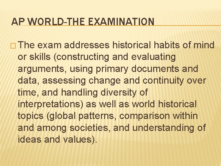 AP WORLD-THE EXAMINATION � The exam addresses historical habits of mind or skills (constructing