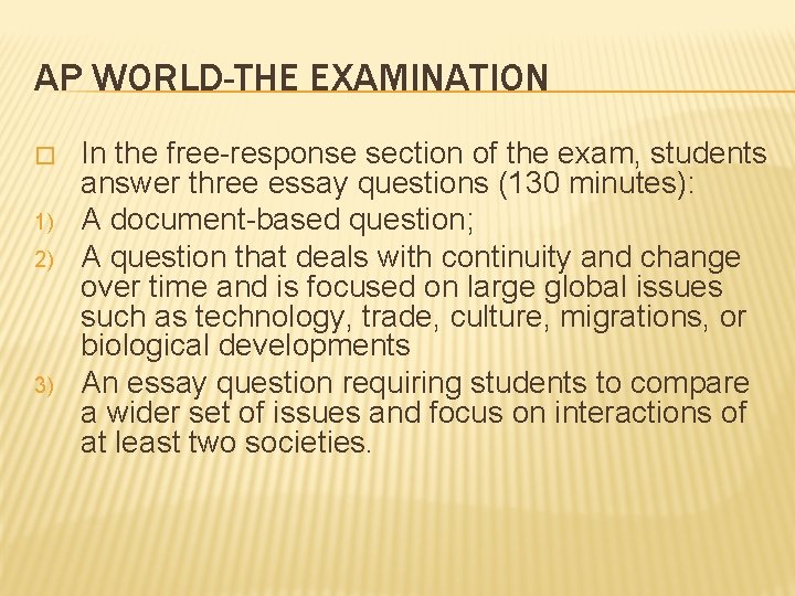 AP WORLD-THE EXAMINATION � 1) 2) 3) In the free-response section of the exam,