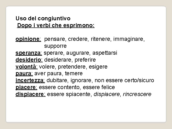 Uso del congiuntivo Dopo i verbi che esprimono: opinione: pensare, credere, ritenere, immaginare, supporre