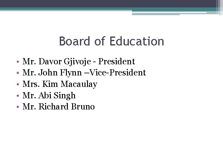 Board of Education • • • Mr. Davor Gjivoje - President Mr. John Flynn