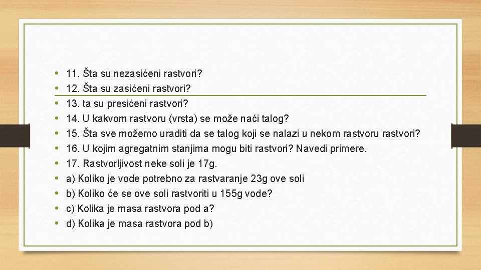  • • • 11. Šta su nezasićeni rastvori? 12. Šta su zasićeni rastvori?