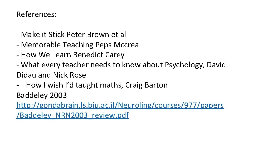 References: - Make it Stick Peter Brown et al - Memorable Teaching Peps Mccrea