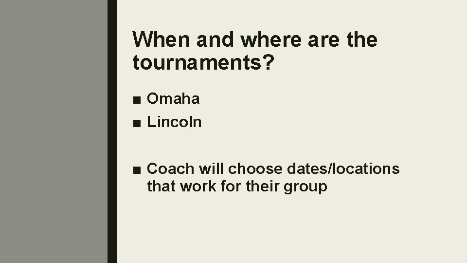 When and where are the tournaments? ■ Omaha ■ Lincoln ■ Coach will choose