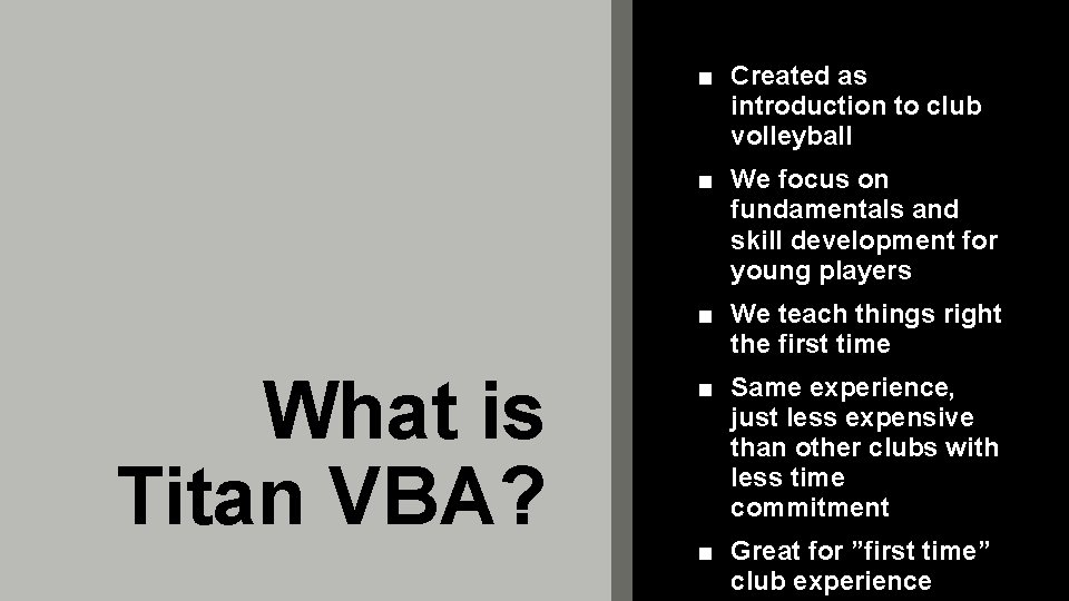 ■ Created as introduction to club volleyball ■ We focus on fundamentals and skill