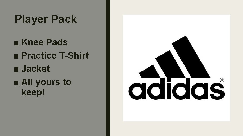 Player Pack ■ Knee Pads ■ Practice T-Shirt ■ Jacket ■ All yours to
