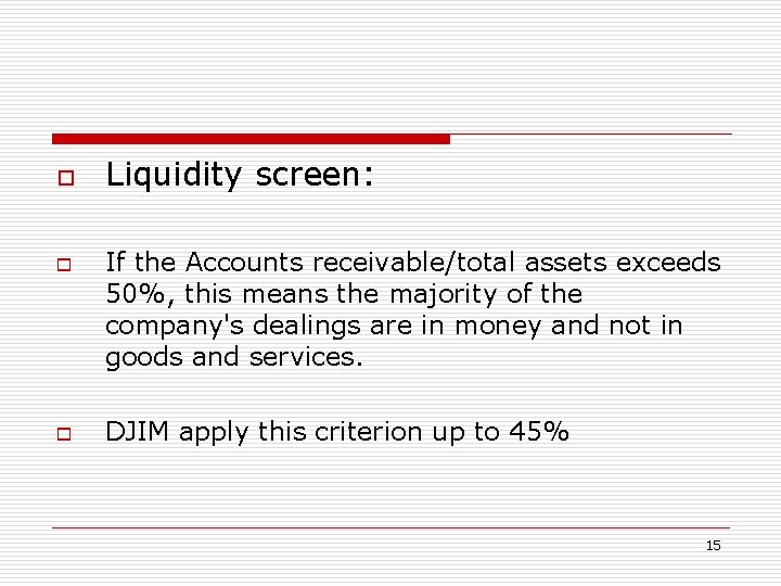 o o o Liquidity screen: If the Accounts receivable/total assets exceeds 50%, this means