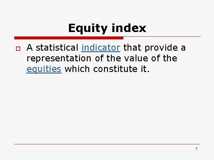 Equity index o A statistical indicator that provide a representation of the value of