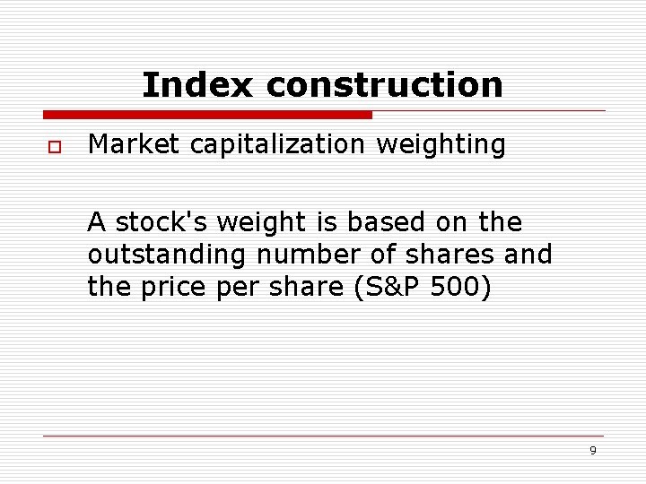 Index construction o Market capitalization weighting A stock's weight is based on the outstanding