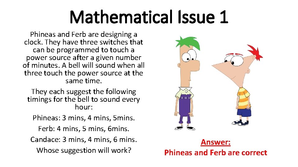 Mathematical Issue 1 Phineas and Ferb are designing a clock. They have three switches