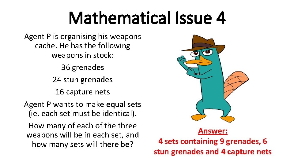 Mathematical Issue 4 Agent P is organising his weapons cache. He has the following