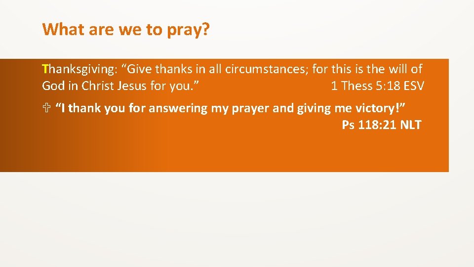 What are we to pray? Thanksgiving: “Give thanks in all circumstances; for this is