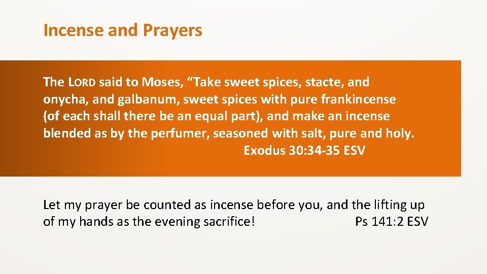 Incense and Prayers The LORD said to Moses, “Take sweet spices, stacte, and onycha,