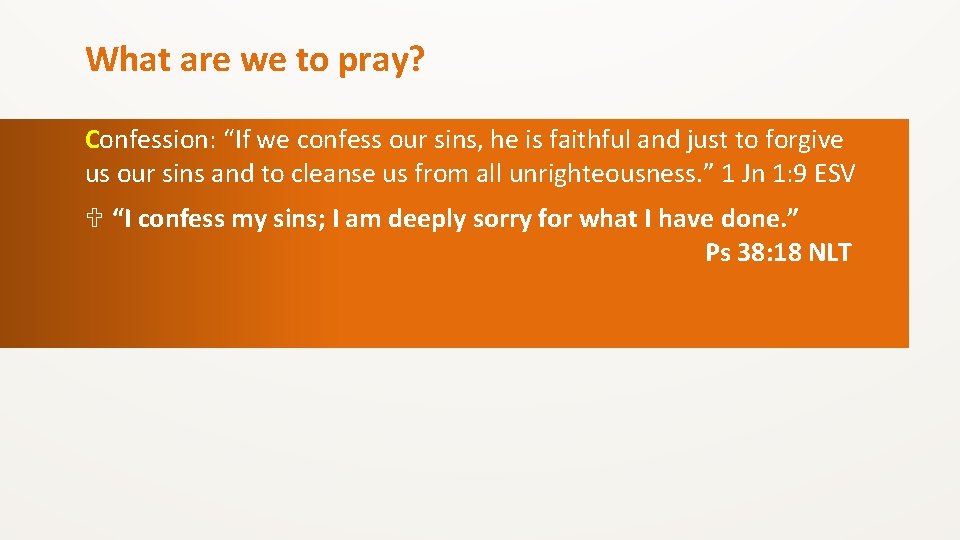 What are we to pray? Confession: “If we confess our sins, he is faithful