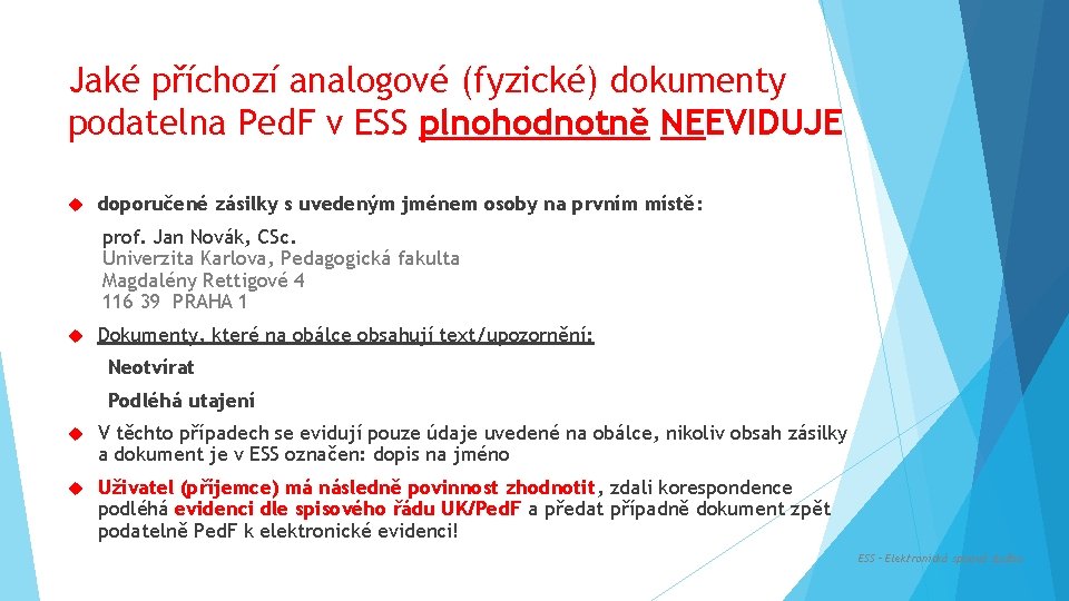 Jaké příchozí analogové (fyzické) dokumenty podatelna Ped. F v ESS plnohodnotně NEEVIDUJE doporučené zásilky