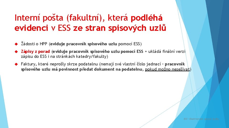 Interní pošta (fakultní), která podléhá evidenci v ESS ze stran spisových uzlů Žádosti o