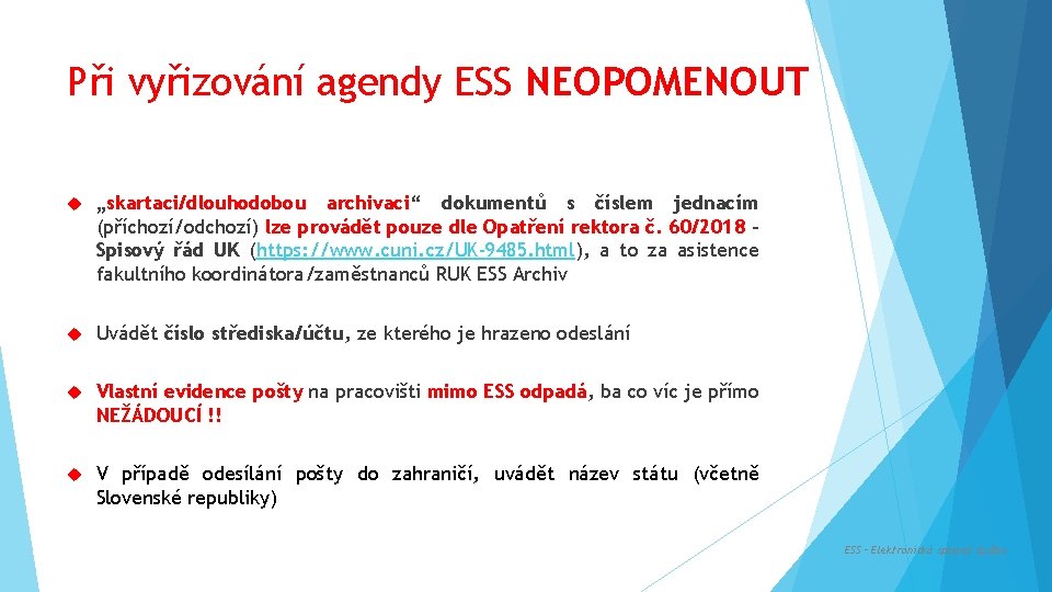 Při vyřizování agendy ESS NEOPOMENOUT „skartaci/dlouhodobou archivaci“ dokumentů s číslem jednacím (příchozí/odchozí) lze provádět