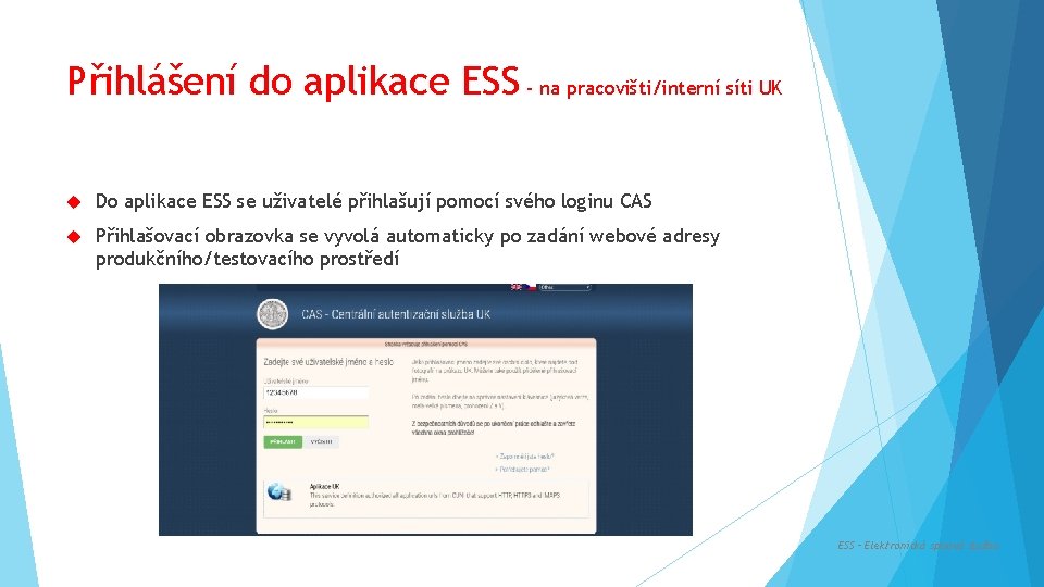 Přihlášení do aplikace ESS - na pracovišti/interní síti UK Do aplikace ESS se uživatelé