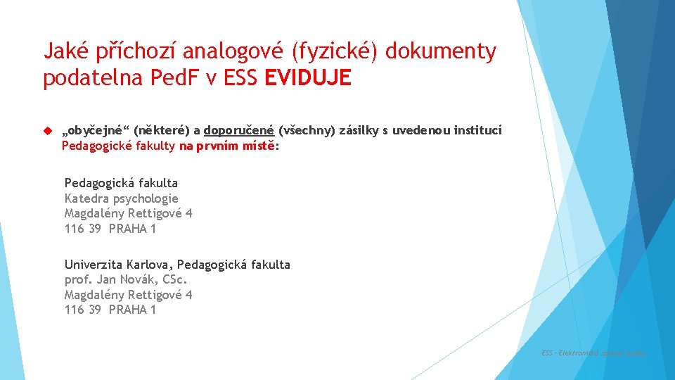 Jaké příchozí analogové (fyzické) dokumenty podatelna Ped. F v ESS EVIDUJE „obyčejné“ (některé) a