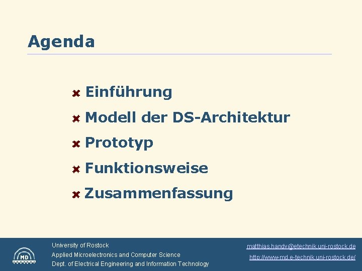 Agenda Einführung Modell der DS-Architektur Prototyp Funktionsweise Zusammenfassung University of Rostock Applied Microelectronics and