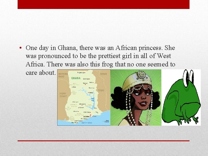  • One day in Ghana, there was an African princess. She was pronounced