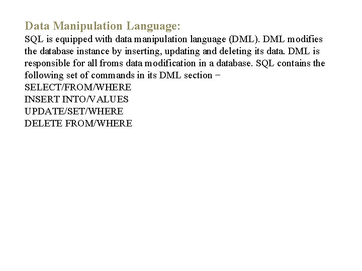 Data Manipulation Language: SQL is equipped with data manipulation language (DML). DML modifies the
